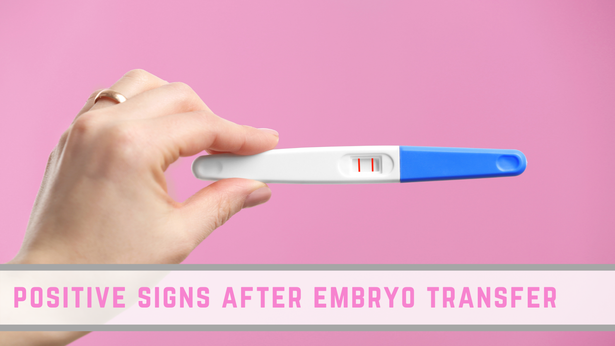 8 Positive Signs after Embryo Transfer (Yes, You are Pregnant