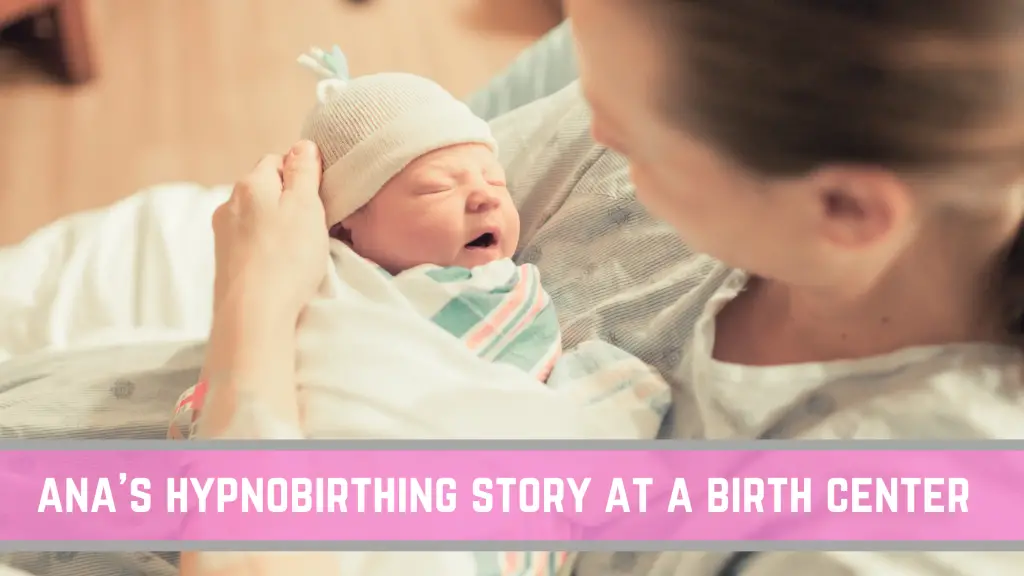 ana's positive hypnobirthing birth story at a birth center