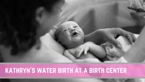 Kathryn's positive water birth story at a birth center