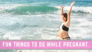 Fun things to do while pregnant