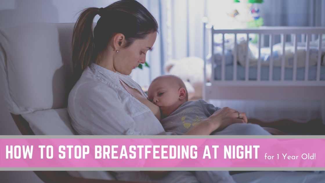 How to stop breastfeeding at night for 1 year old