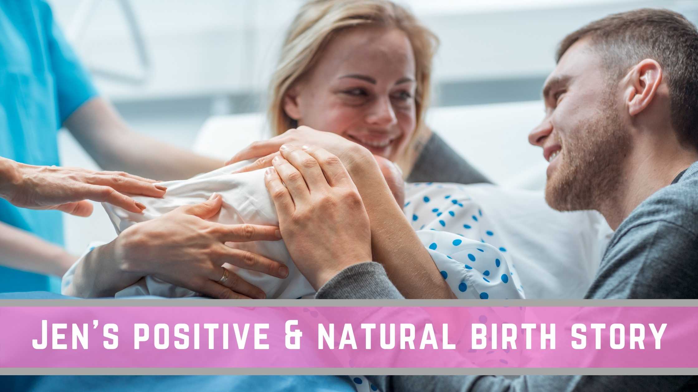 Jen's positive and natural birth story