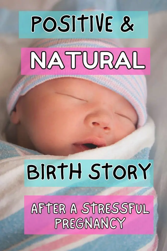 positive and natural birth story after a stressful pregnancy