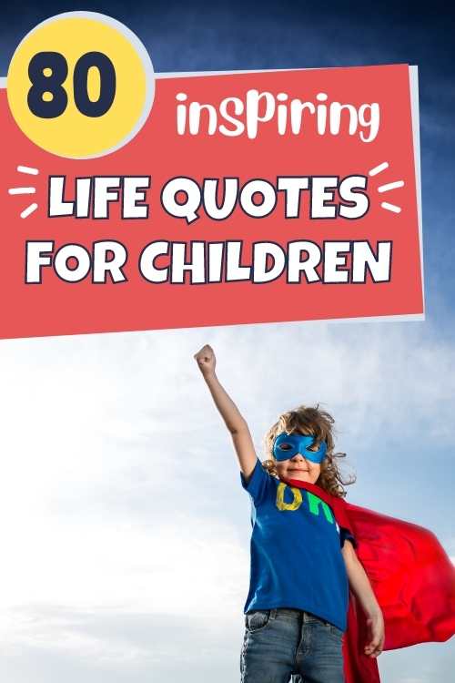 80 Quotes for Kids about Life - Conquering Motherhood