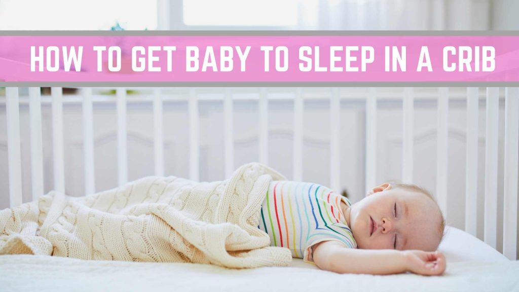 How to get a baby to sleep in a crib